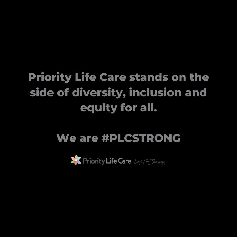 Priority Life Care stands on the side of diversity, inclusion and equity for all. We are #PLCSTRONG